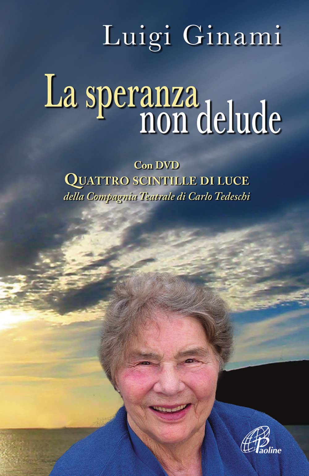 La speranza non delude. Santina, una scintilla di luce sull'esperienza drammatica dell'esistenza. Con DVD book