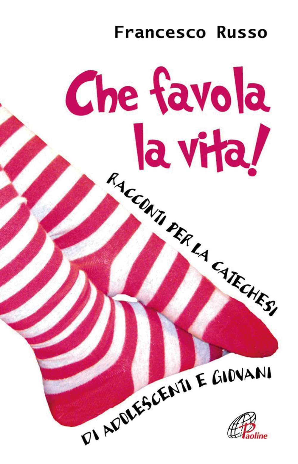 Che favola la vita! Racconti per la catechesi di adolescenti e giovani (Generazione G, Band 23) Books