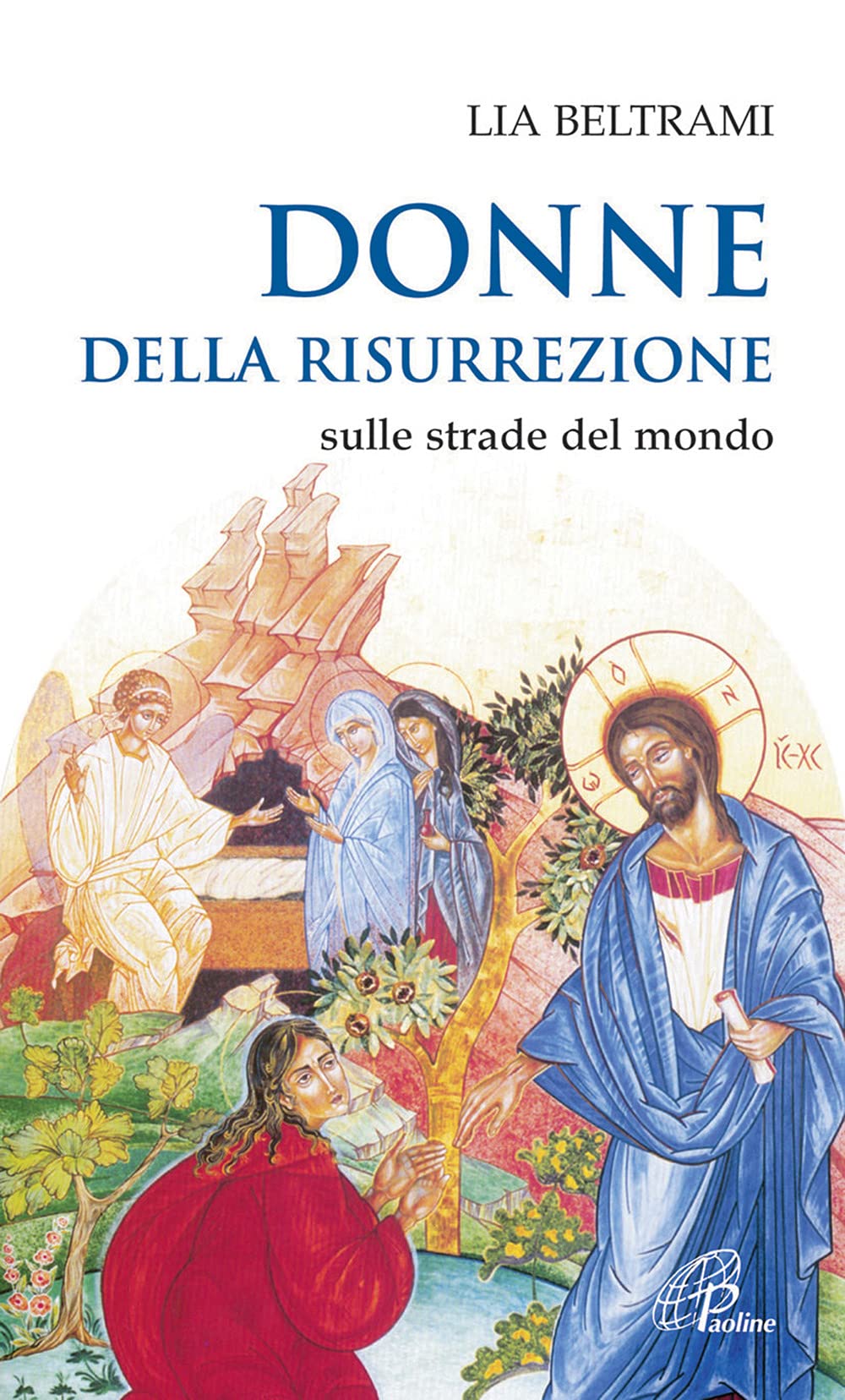 Donne della risurrezione. Sulle strade del mondo Religion & Esotericism
