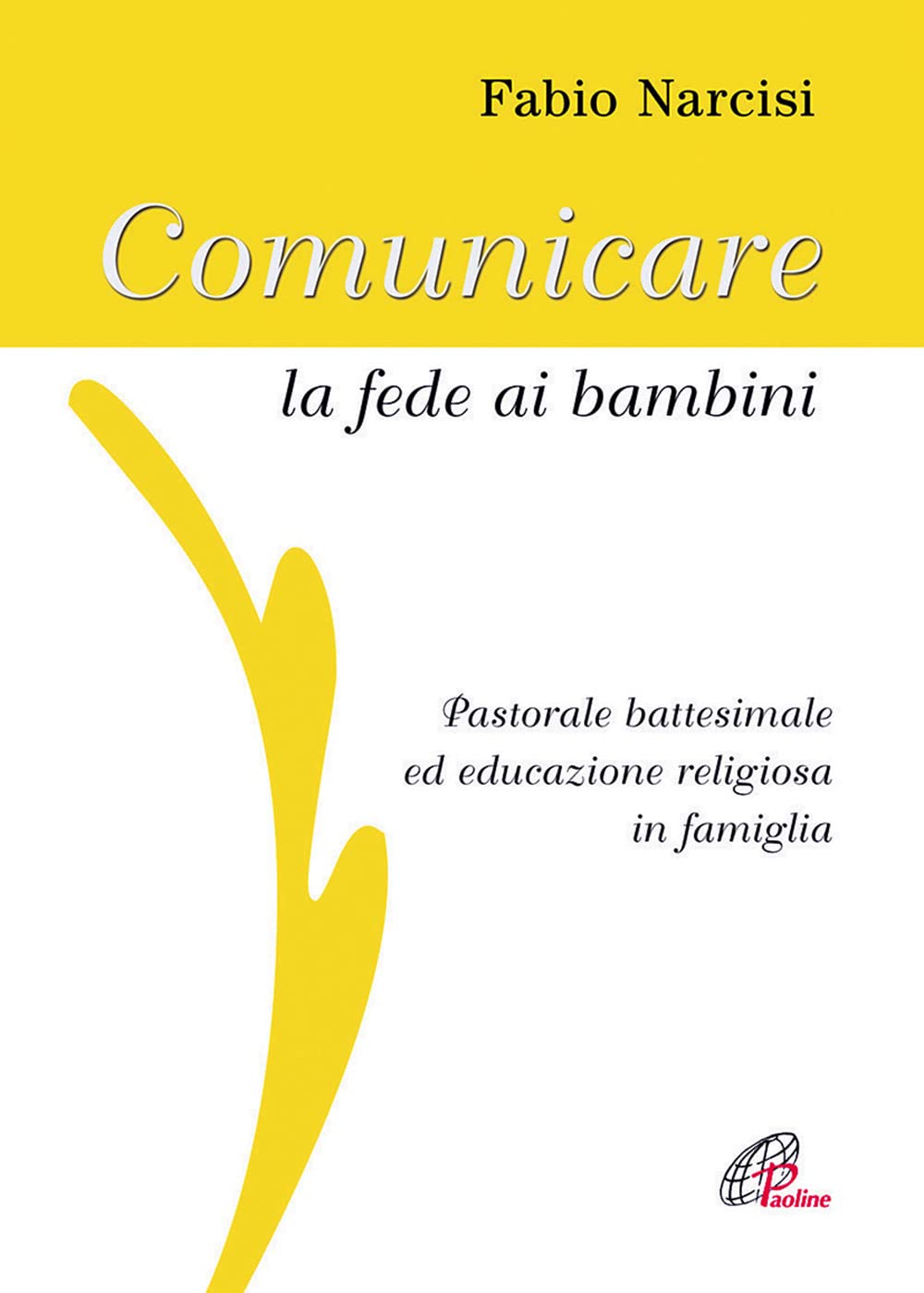 Comunicare la fede ai bambini. Pastorale battesimale ed educazione religiosa in famiglia. Con CD Audio Religion & Esotericism