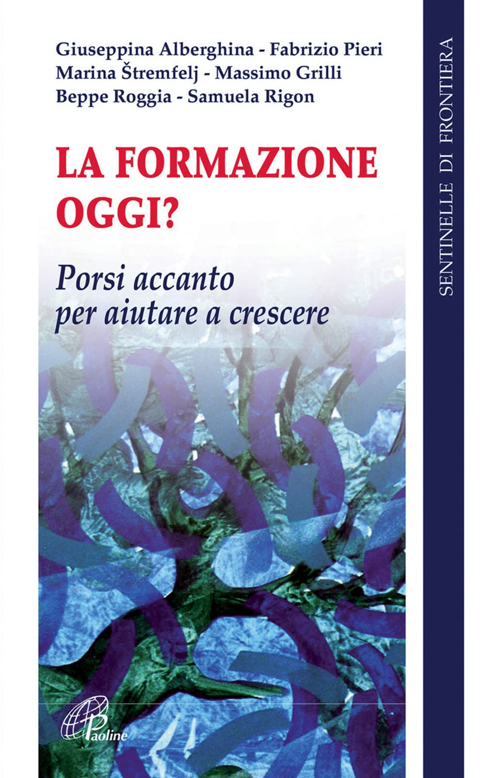 La formazione oggi? Porsi accanto per aiutare a crescere (Sentinelle di frontiera, Band 22) Religion & Esotericism