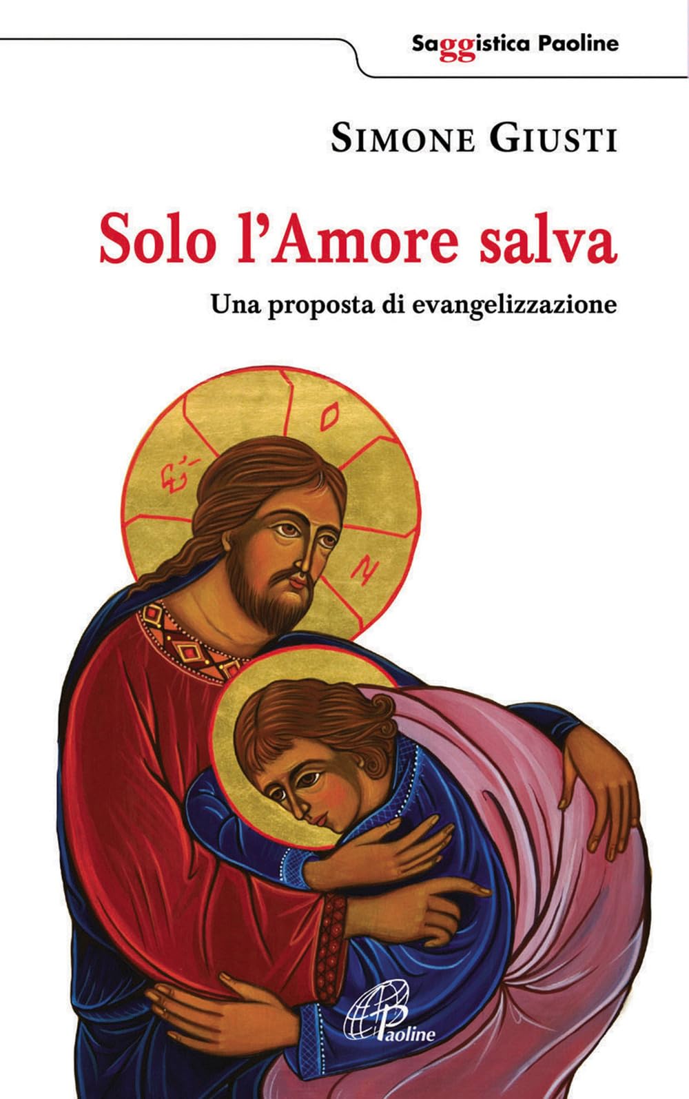 Solo l'amore salva. Una proposta di evangelizzazione (Saggistica Paoline, Band 44) Religion & Esotericism