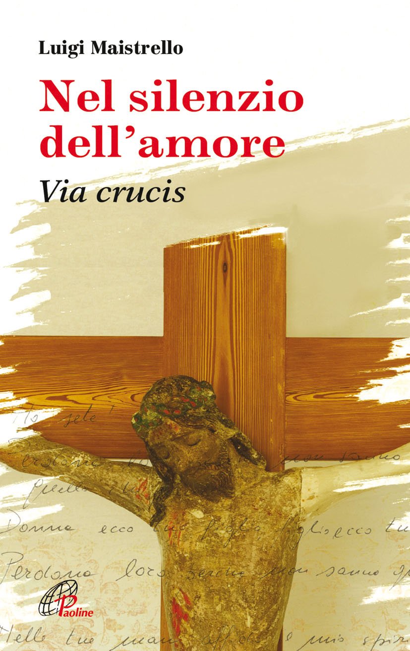 Maistrello, L: Nel silenzio dell'amore. Via crucis Religion & Esotericism