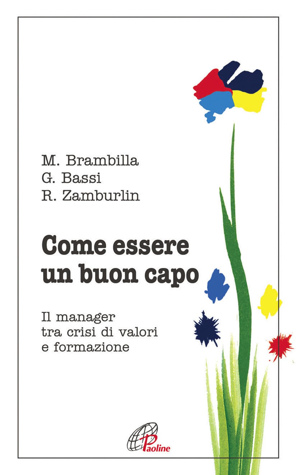 Come essere un buon capo. Il manager tra crisi di valori e formazione Business, Finance & Career