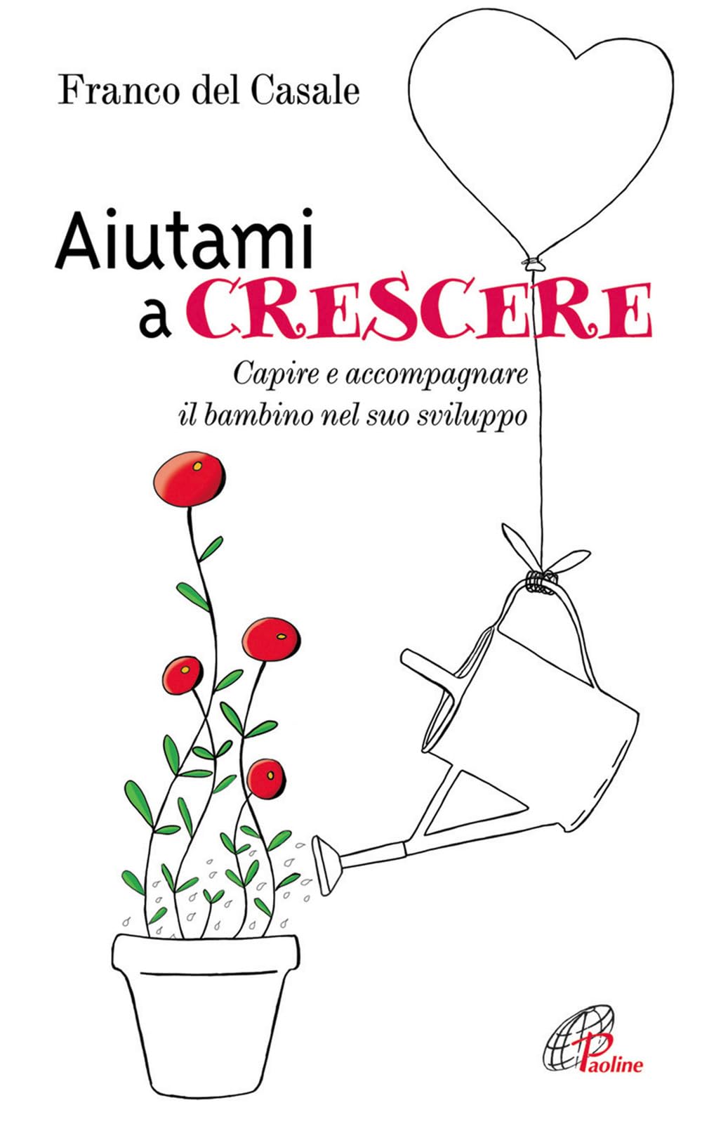 Aiutami a crescere. Capire e accompagnare il bambino nel suo sviluppo book