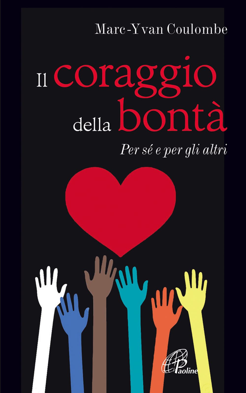 Il coraggio della bontà. Per sé e per gli altri (Psicologia e personalità, Band 105) Psychology