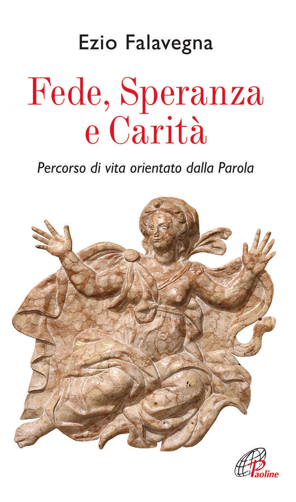 Fede speranza e carità. Percorso di vita orientato dalla Parola Religion & Esotericism