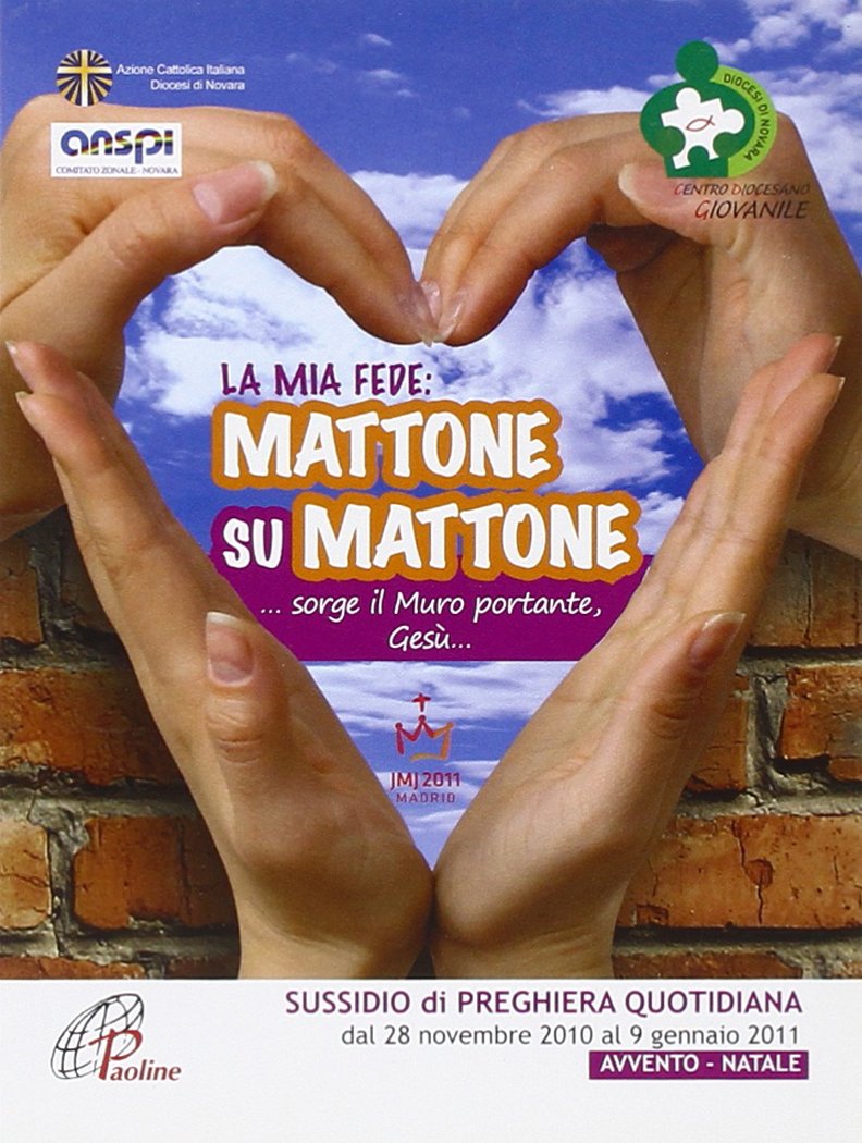 La mia fede: mattone su mattone... sorge il muro portante, Gesù. Avvento-Natale. Sussidio di preghiera quotidiana dal 28 novembre 2010 al 9 gennaio 2011. (Sussidi per la catechesi, Band 51) Religion & Esotericism