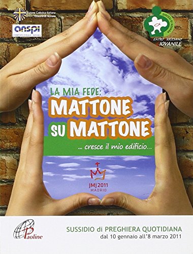 La mia fede: mattone su mattone. Cresce il mio edificio. Sussidio di preghiera quotidiana. Dal 10 gennaio all'8 marzo 2011 (Vol. 3) (Sussidi per la catechesi) Religion & Esotericism