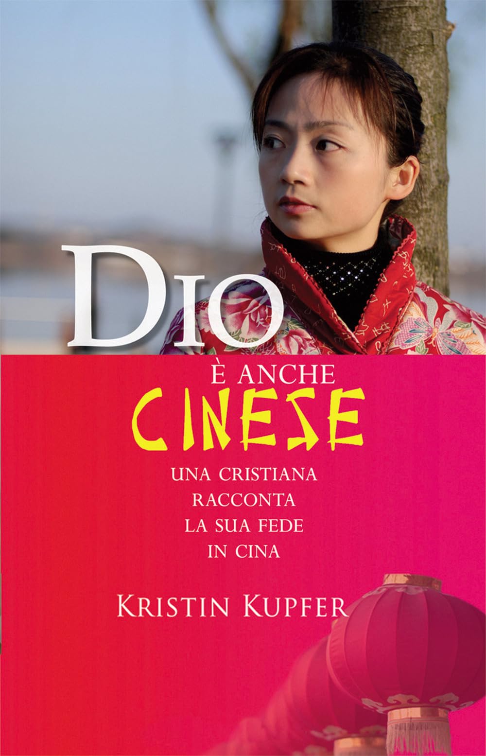 Dio è anche cinese. Una cristiana racconta la sua fede in Cina (Uomini e donne, Band 114) Religion & Esotericism