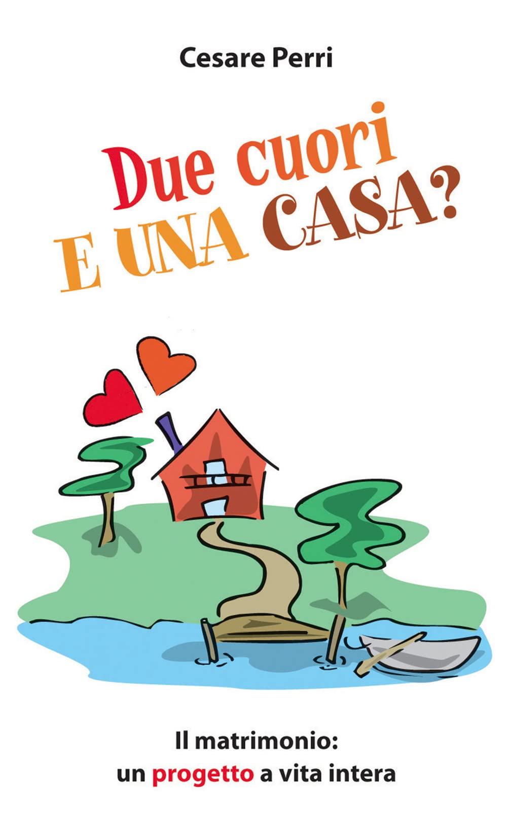 Due cuori e una casa. Il matrimonio: un progetto a vita intera book