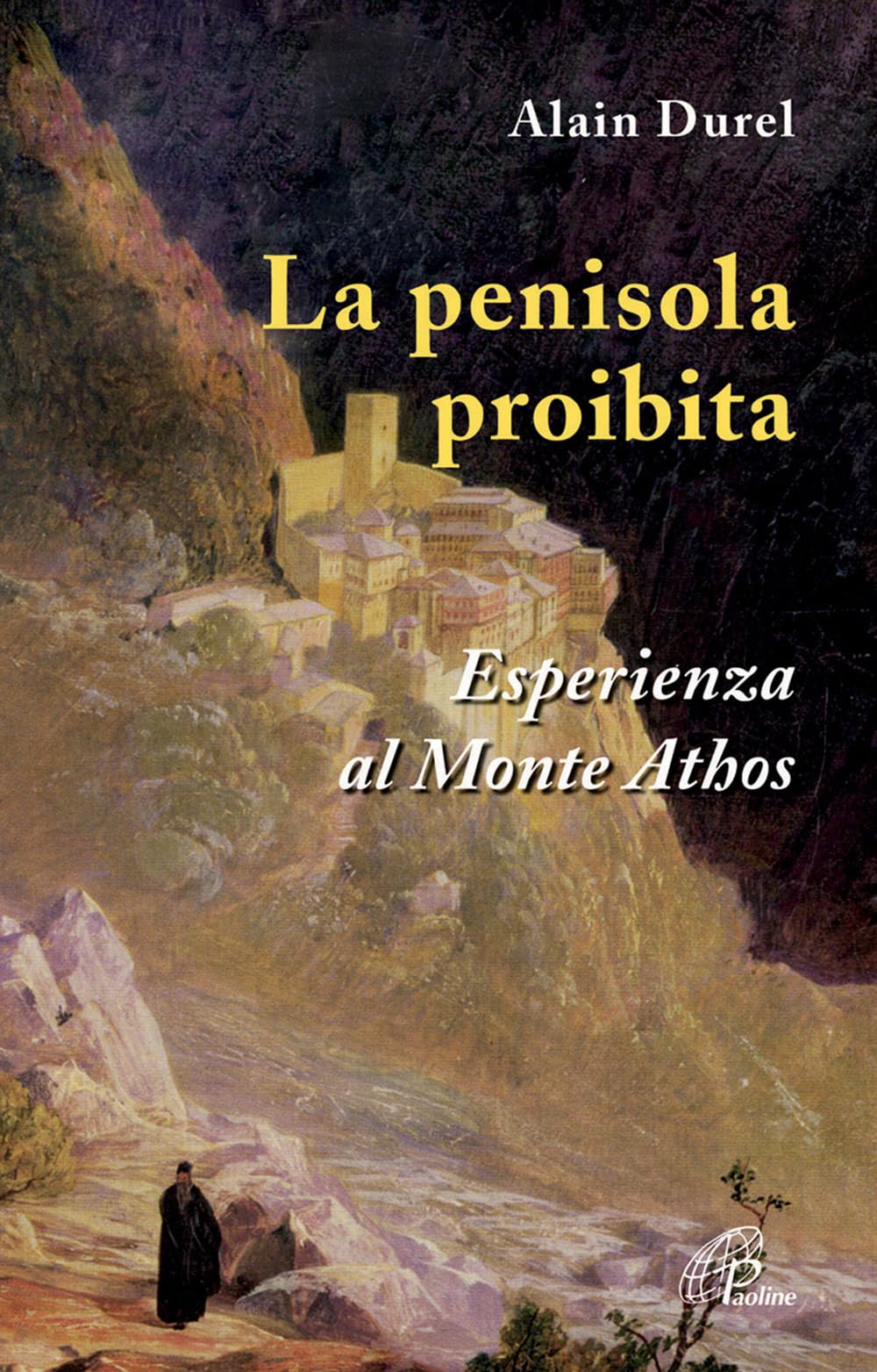 La penisola proibita. Esperienza al Monte Athos Religion & Esotericism