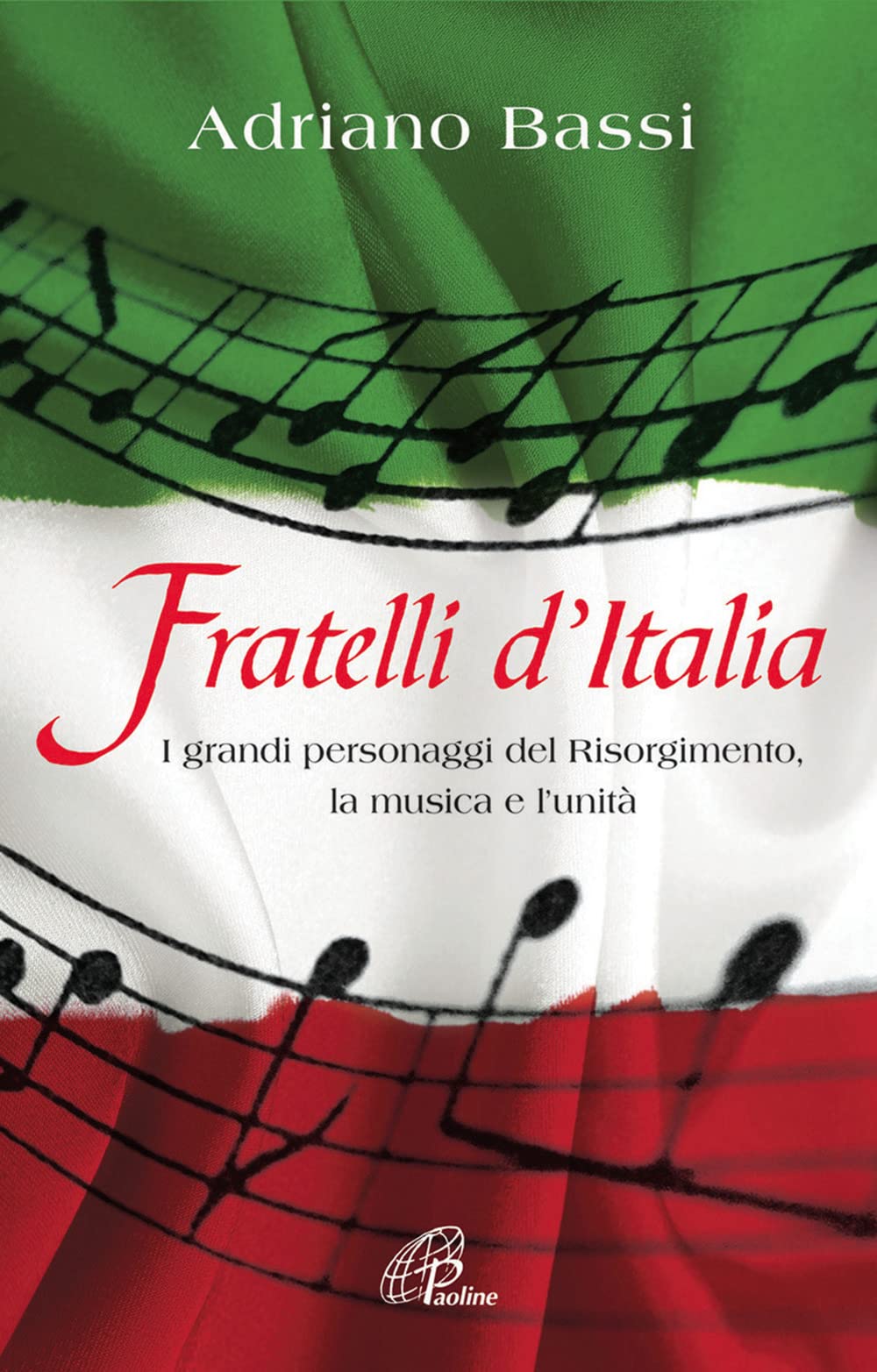 Fratelli d'Italia. I grandi personaggi del Risorgimento, la musica e l'unità. (Libroteca/Paoline, Band 127) Arts & Music