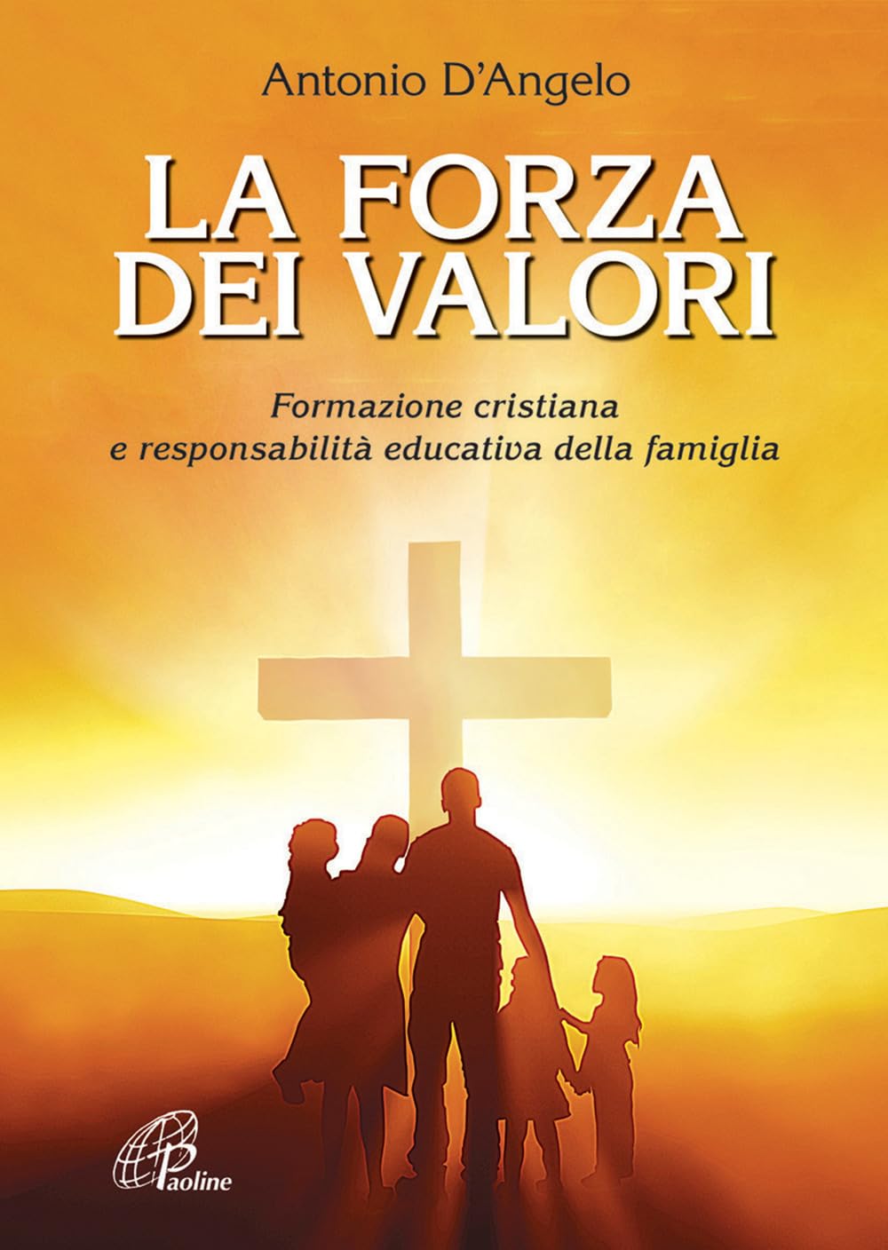 La forza dei valori. Formazione cristiana e responsabilità educativa della famiglia Religion & Esotericism