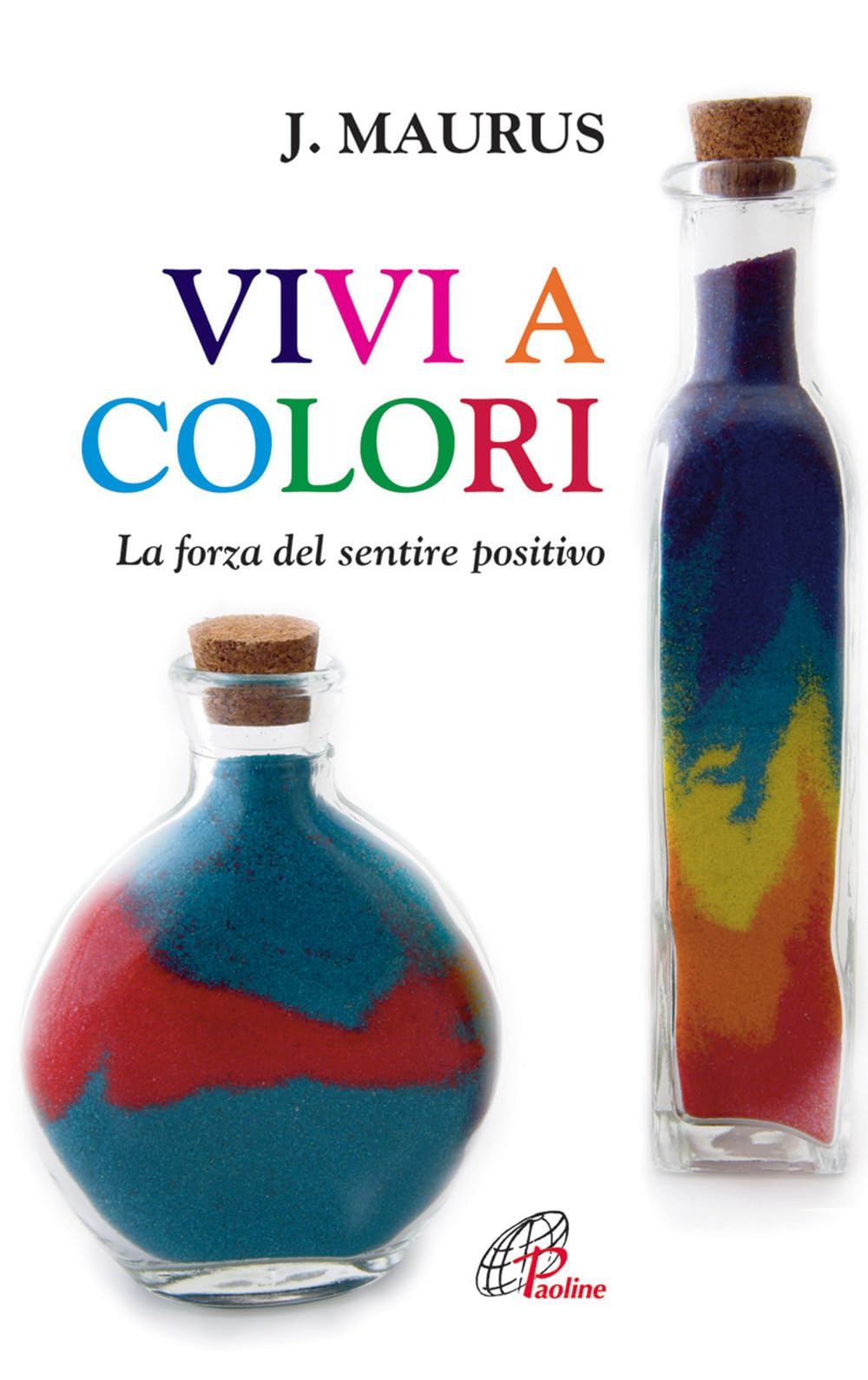 Vivi a colori. La forza del sentire positivo Religion & Esotericism