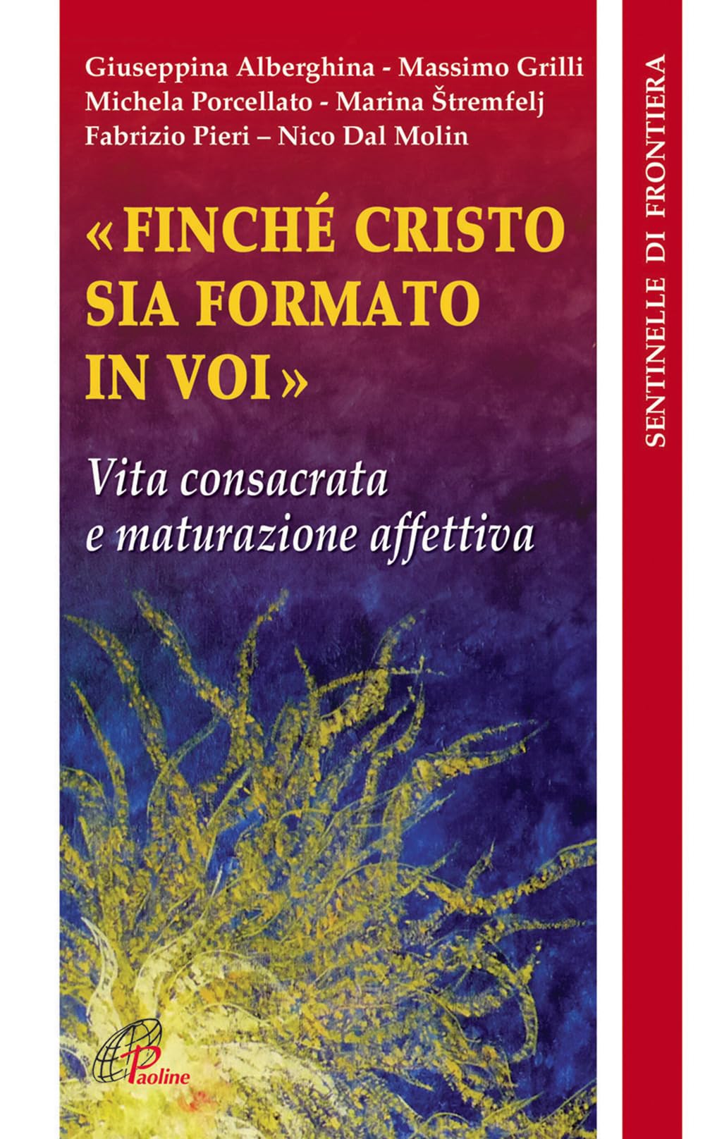 Finché Cristo sia formato in voi. Vita consacrata e maturazione affettiva (Sentinelle di frontiera, Band 28) Religion & Esotericism