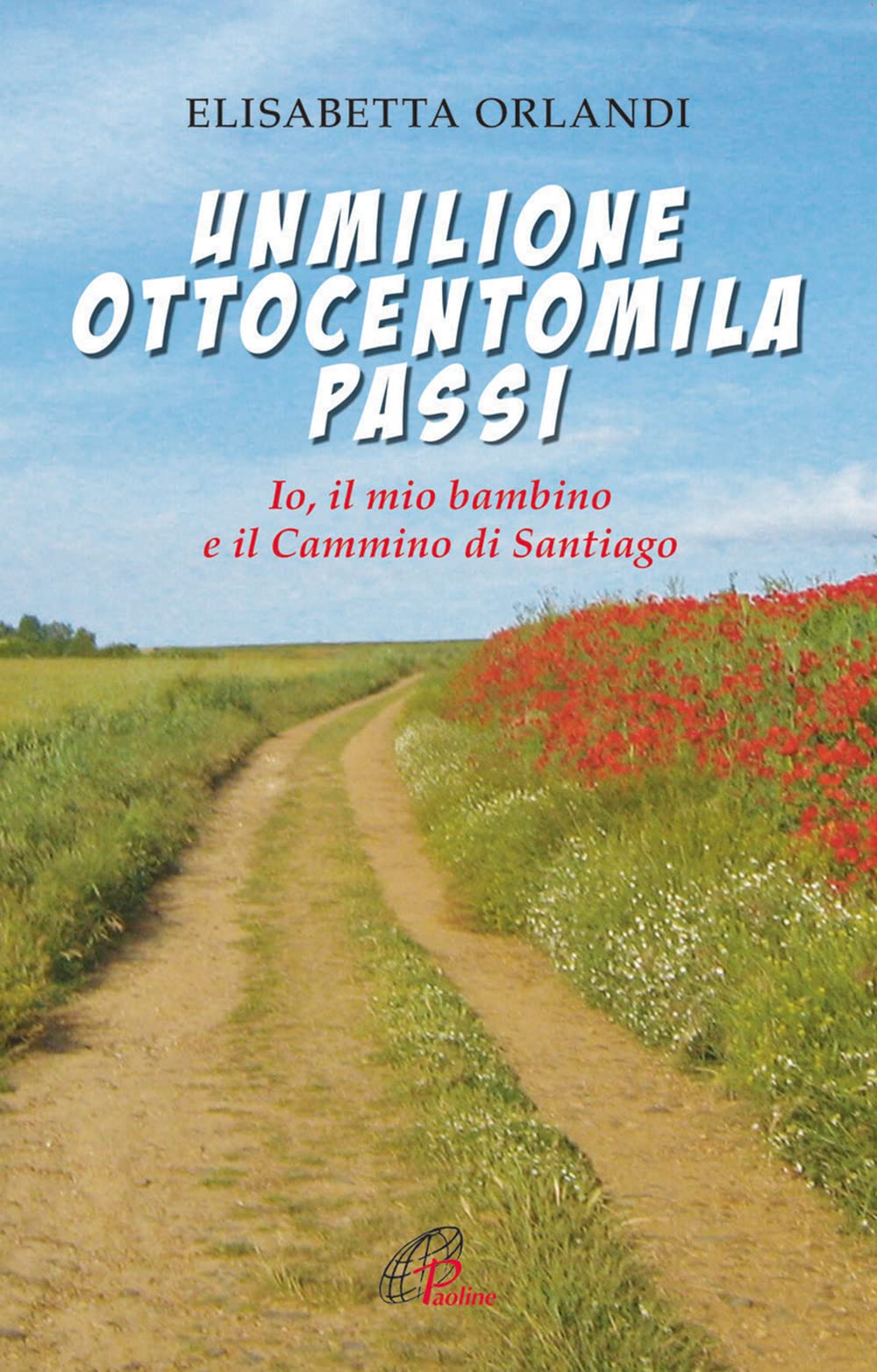 Unmilioneottocentomila passi. Io, il mio bambino e il Cammino di Santiago Religion & Esotericism