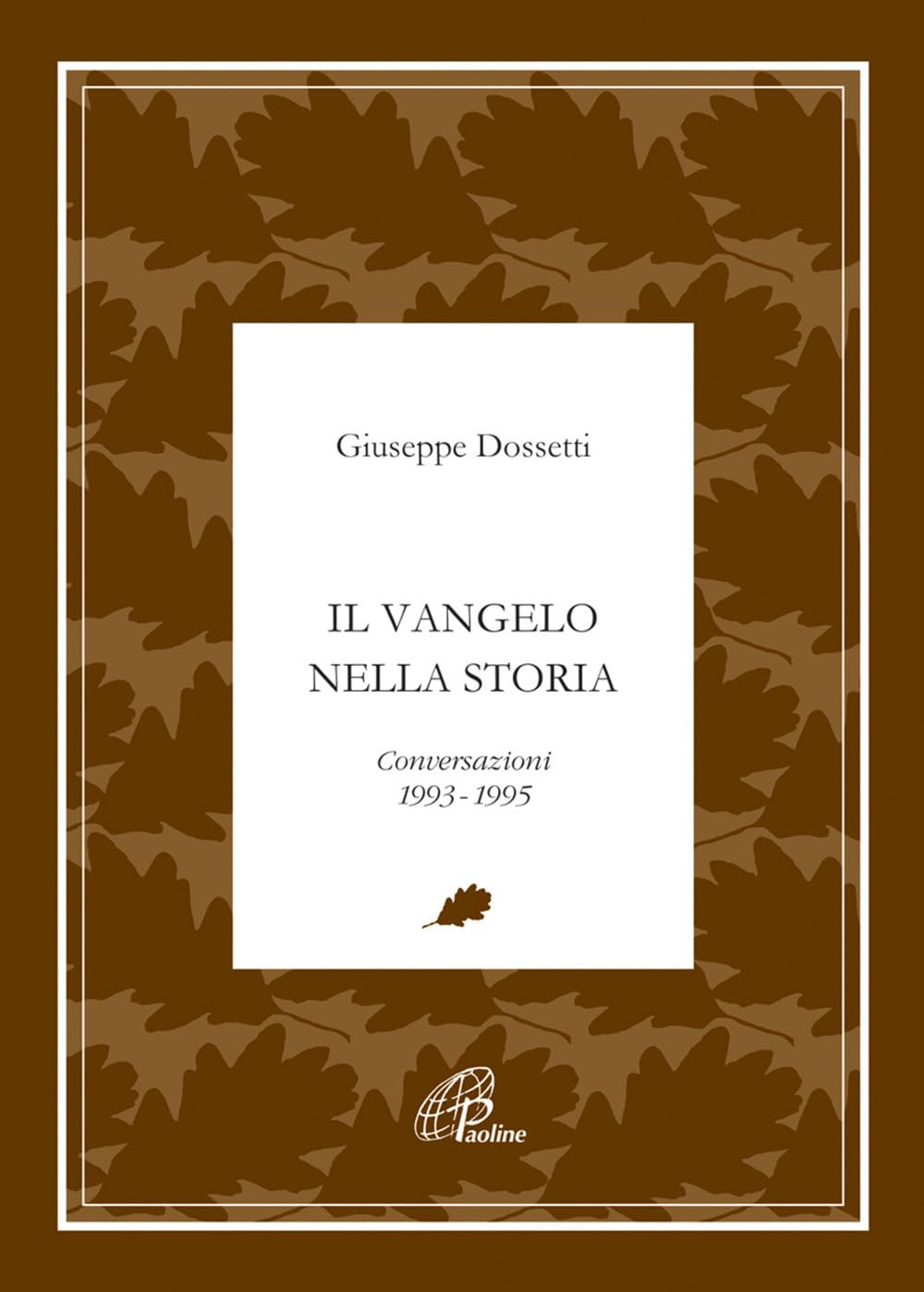 Il Vangelo nella storia. Conversazioni 1993-1995 (Giuseppe Dossetti. I testi, Band 10) Religion & Esotericism