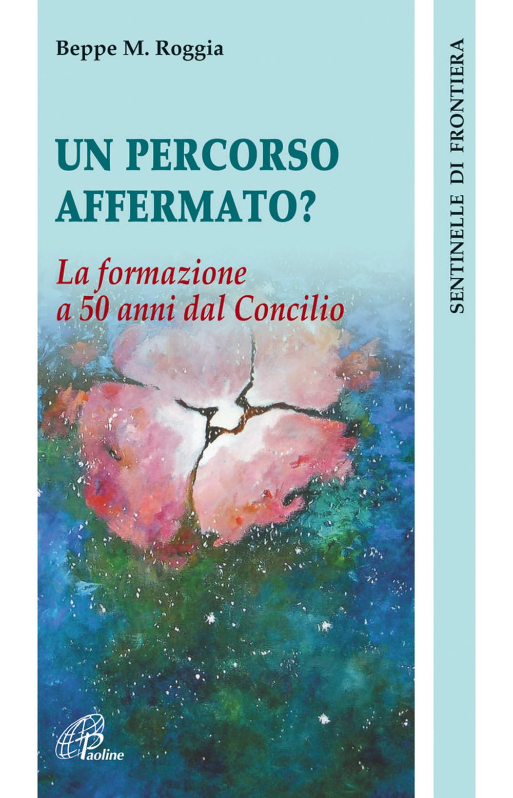 Un percorso affermato? La formazione a 50 anni dal Concilio (Sentinelle di frontiera, Band 29) Religion & Esotericism