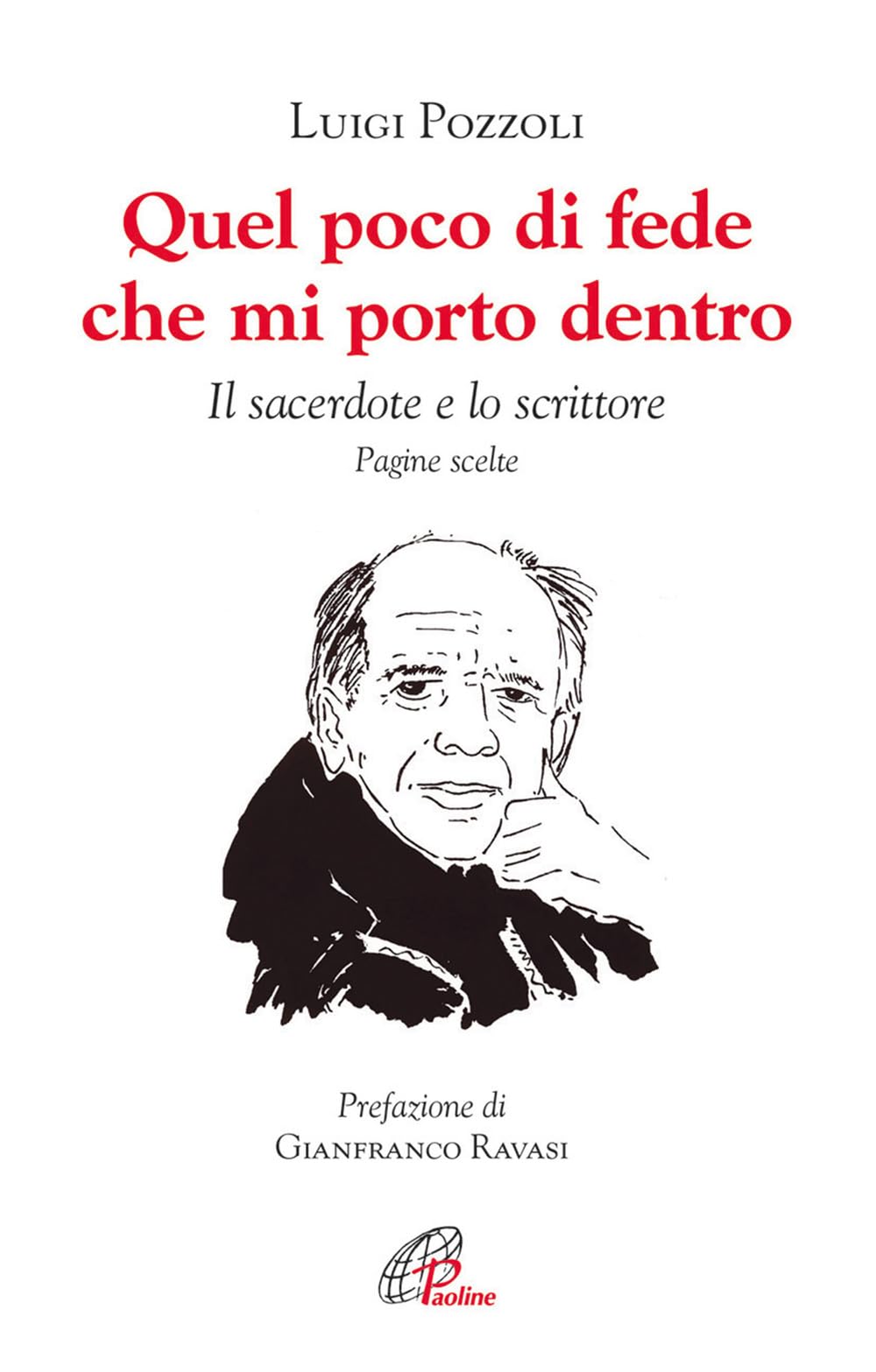 Quel poco di fede che mi porto dentro. Il sacerdote e lo scrittore. Pagine scelte (Libroteca/Paoline, Band 152) Essays & Short Stories