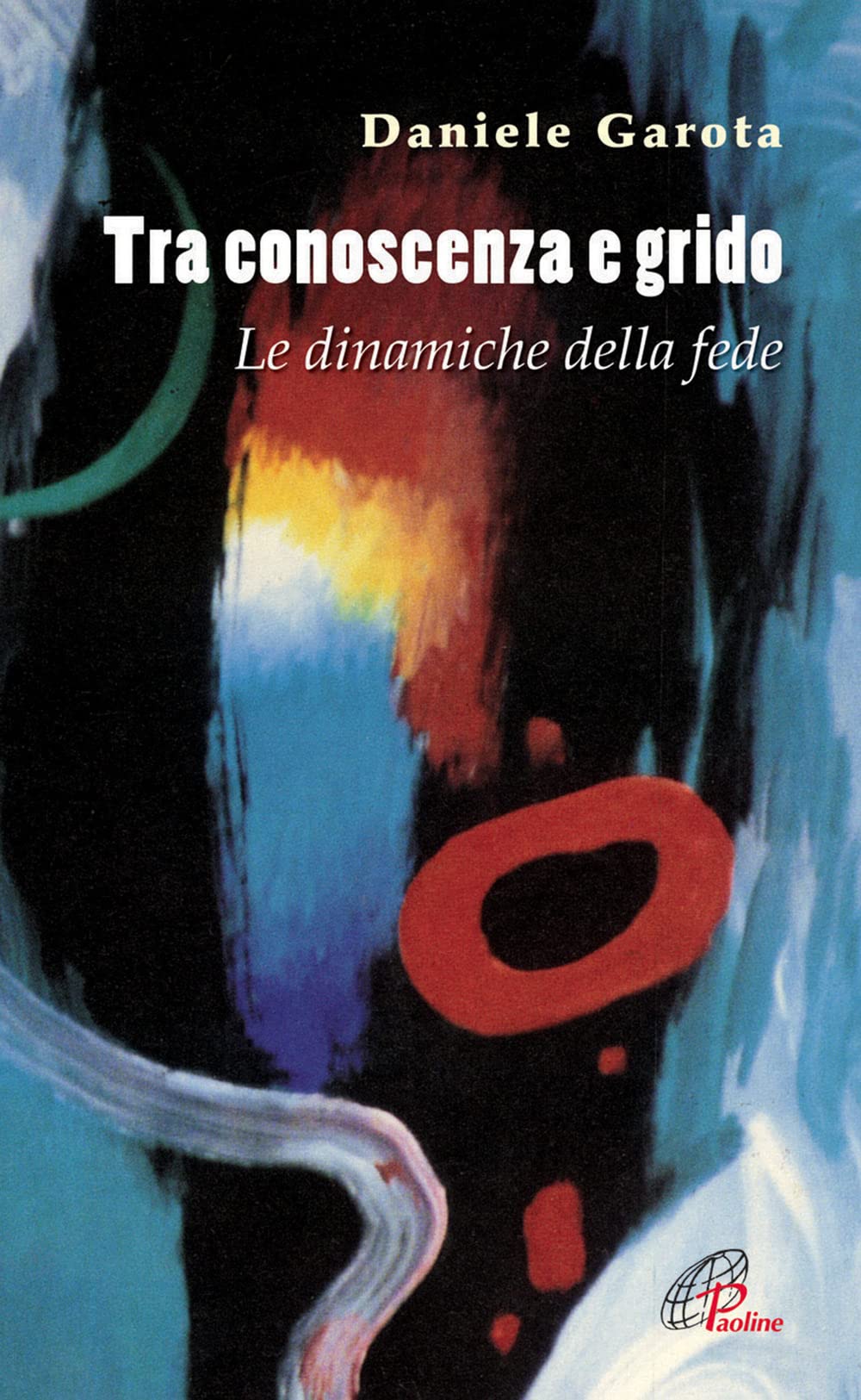 Tra conoscenza e grido. Le dinamiche della fede (Spiritualità del quotidiano, Band 91) Religion & Esotericism