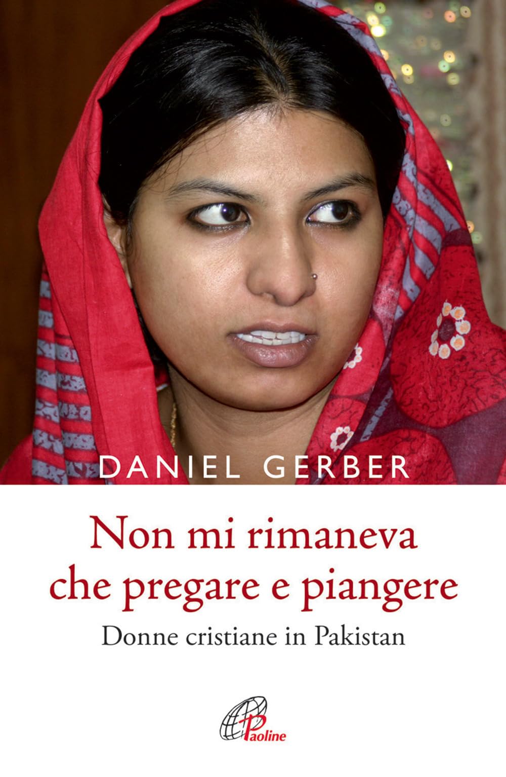 Non mi rimaneva che pregare e piangere. Donne cristiane in Pakistan book