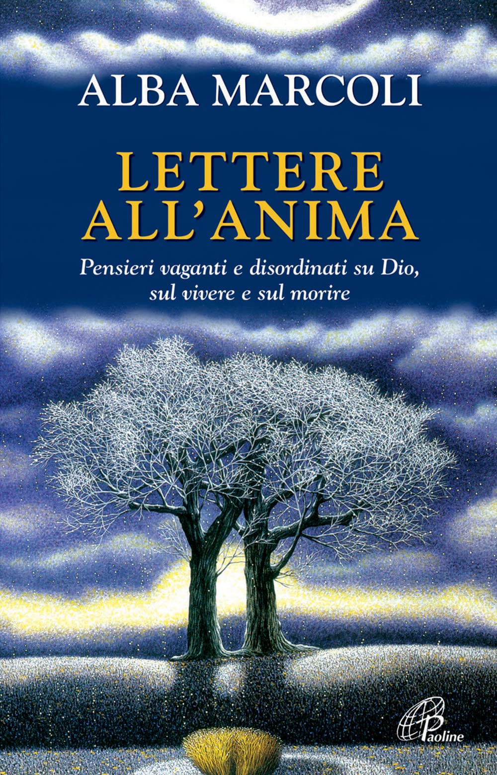 Lettere all'anima. Pensieri vaganti e disordinati su Dio, sul vivere e sul morire book