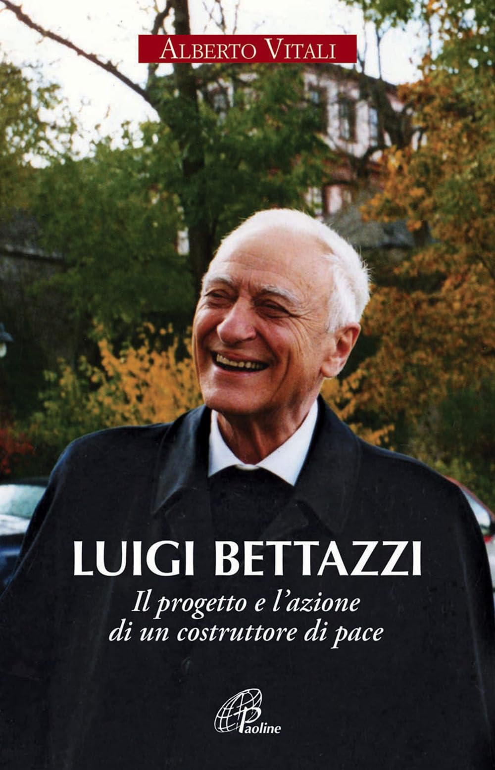 Luigi Bettazzi. Il progetto e l'azione di un costruttore di pace (Persona e società, Band 49) Politics & History