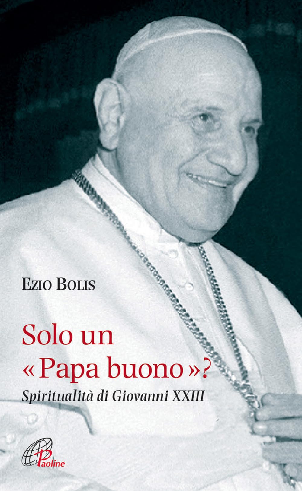 Solo un papa buono? Spiritualità di Giovanni XXIII (Spiritualità del quotidiano, Band 107) Religion & Esotericism