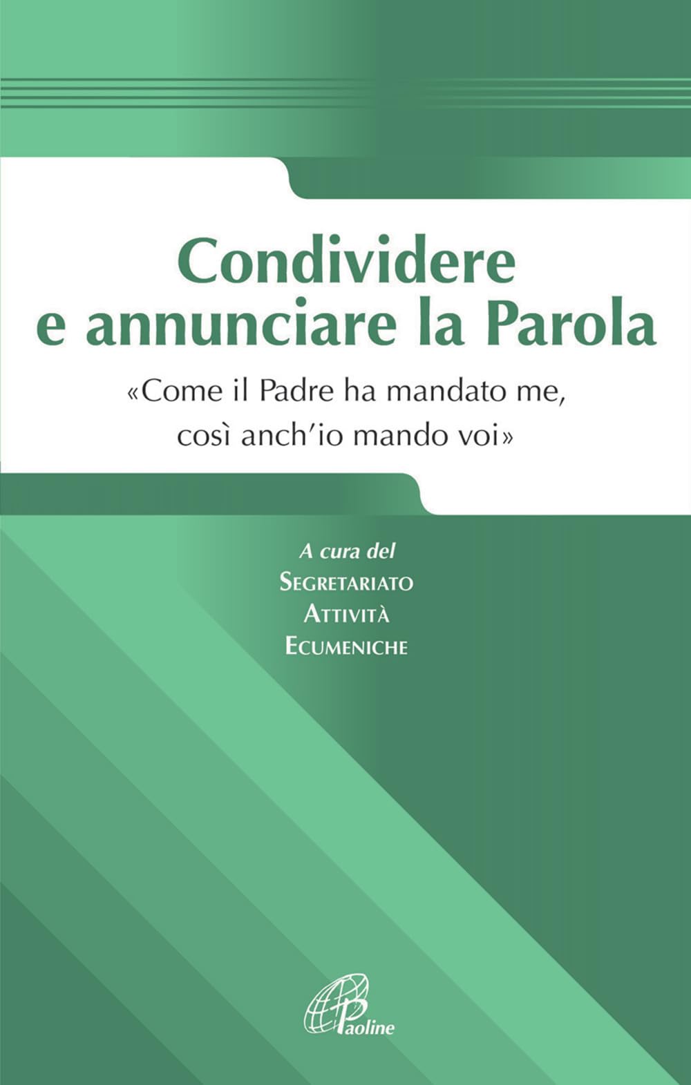 Condividere e annunciare la parola. «Come il Padre ha mandato me, così anch'io mando voi» Religion & Esotericism
