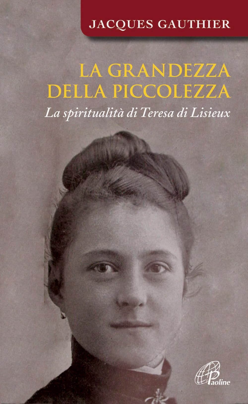 La grandezza della piccolezza. La spiritualità di Teresa di Lisieux (Spiritualità del quotidiano, Band 112) Religion & Esotericism