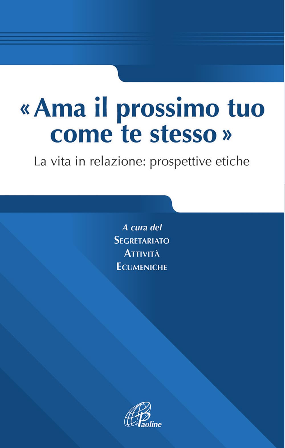 Ama il prossimo tuo come te stesso. La vita in relazione prospettive etiche (Saggistica Paoline, Band 67) Religion & Esotericism