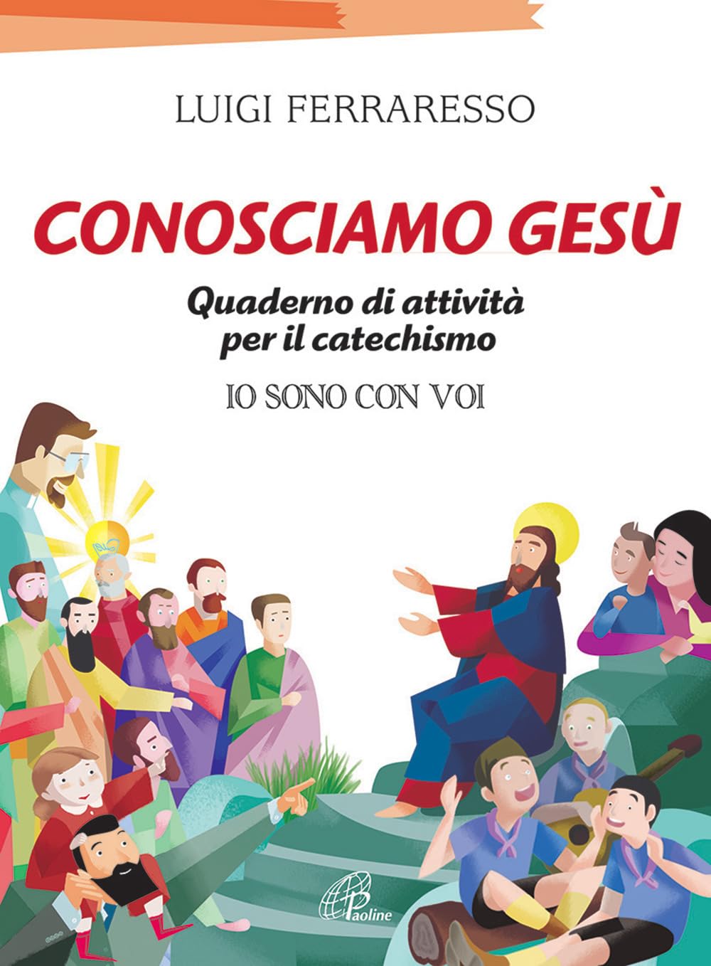 Conosciamo Gesù. Quaderno attivo per il catechismo «Io sono con voi» book