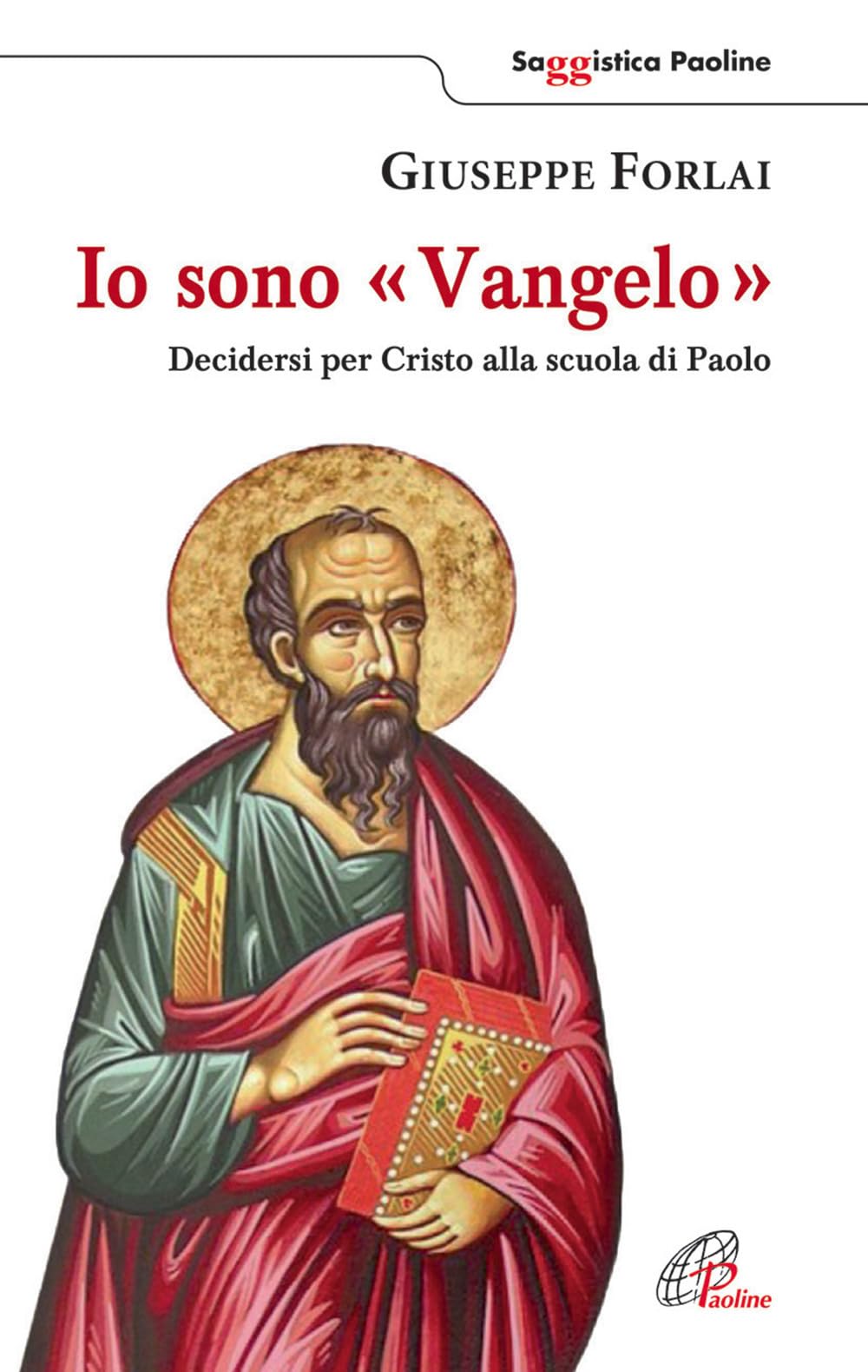 Io sono Vangelo. Decidersi per Cristo alla scuola di Paolo (Saggistica Paoline) Religion & Esotericism
