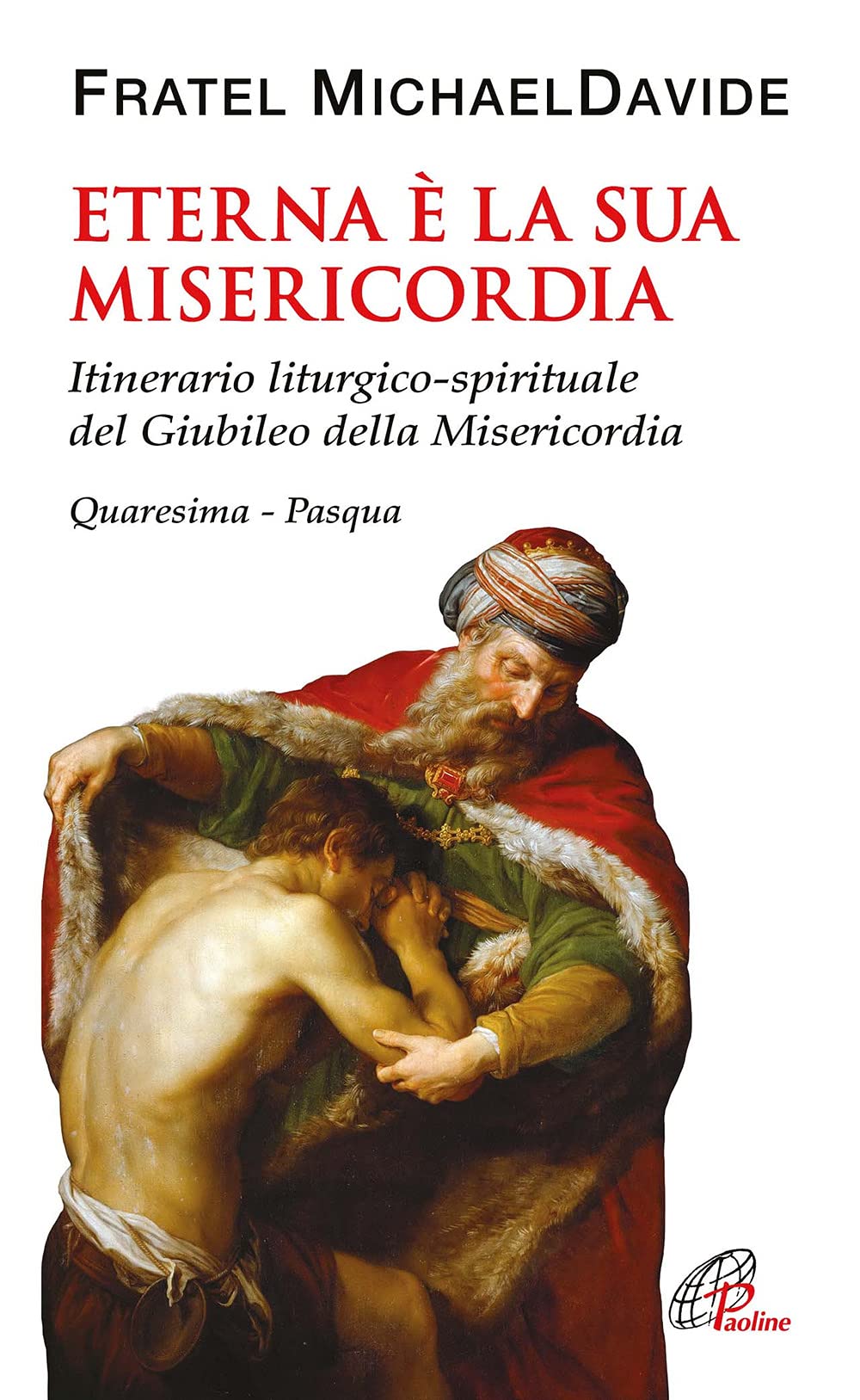 Eterna è la Sua misericordia. Itinerario liturgico-spirituale del Giubileo della Misericordia. Quaresima-Pasqua (Spiritualità del quotidiano, Band 130) Religion & Esotericism