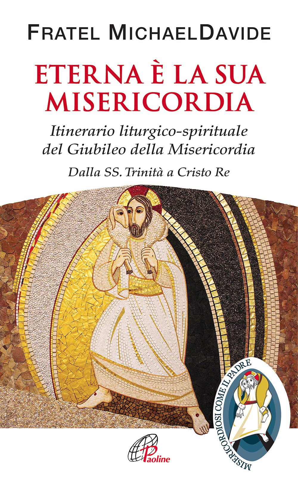 Eterna è la sua misericordia. Itinerario liturgico-spirituale del Giubileo della Misericordia. Dalla SS. Trinità a Cristo Re (Spiritualità del quotidiano, Band 134) Religion & Esotericism