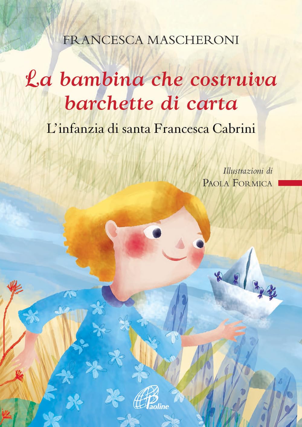 La bambina che costruiva barchette di carta. L'infanzia di santa Francesca Cabrini Non-fiction