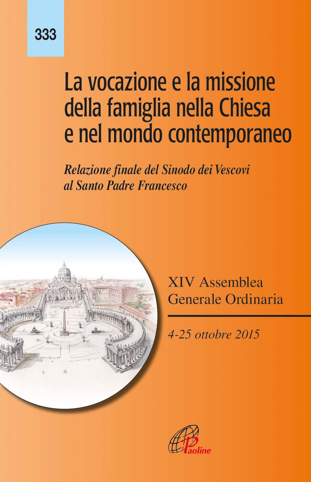 La vocazione e la missione della famiglia nella Chiesa e nel mondo contemporaneo. Relazione finale del Sinodo dei Vescovi al Santo Padre Francesco Religion & Esotericism
