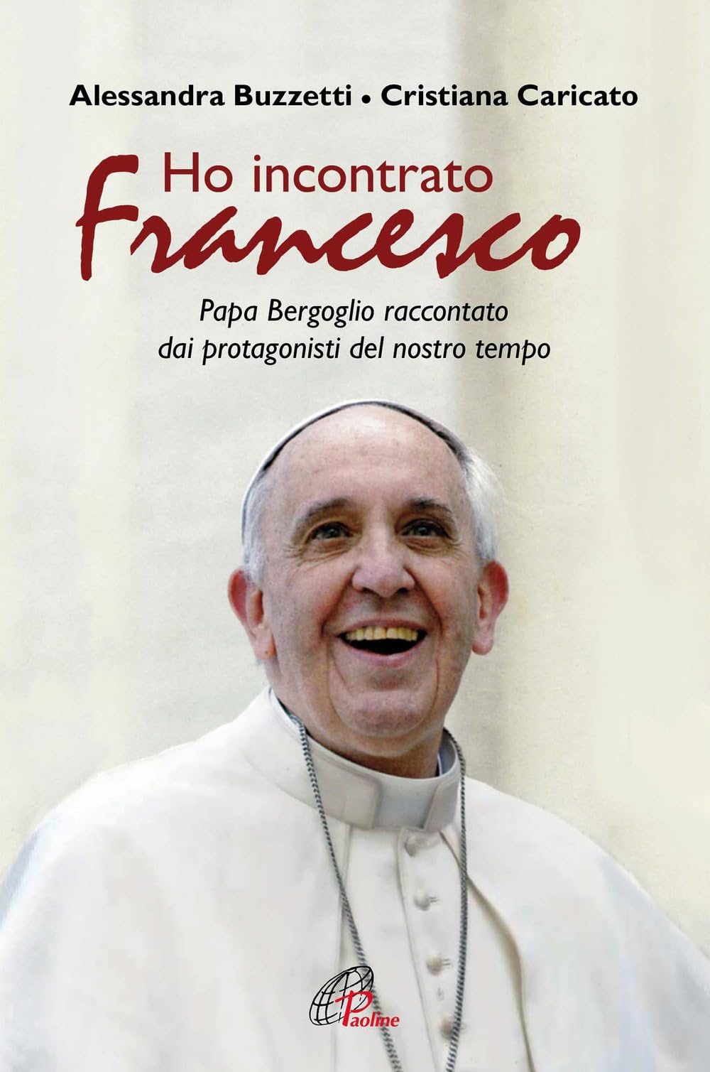 Ho incontrato Francesco. Papa Bergoglio raccontato dai protagonisti del nostro tempo book