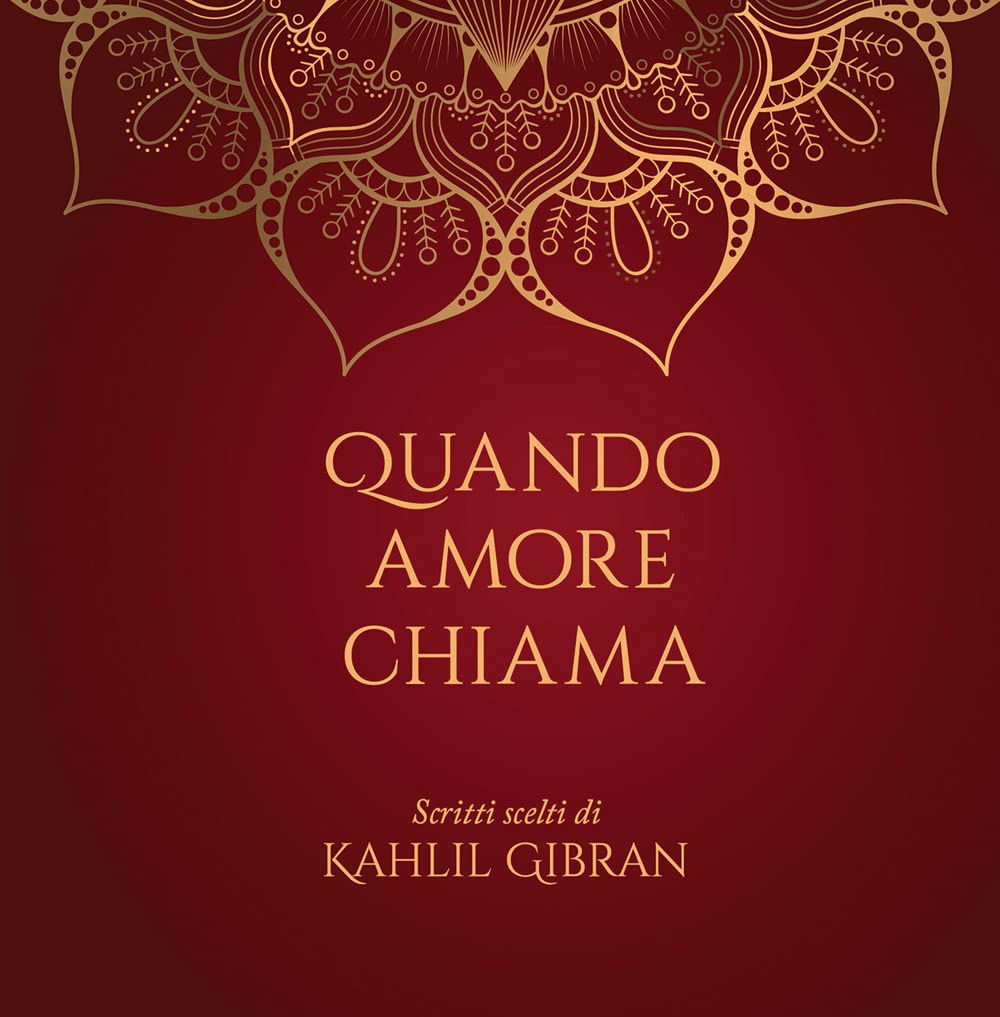 Quando amore chiama. Scritti scelti di Kahlil Gibran Essays & Short Stories