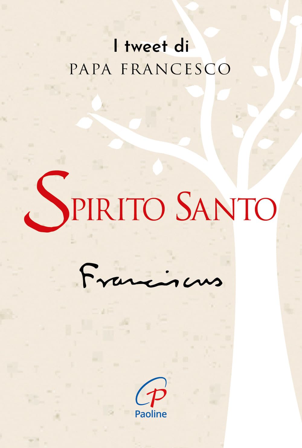Spirito santo. I tweet di papa Francesco (Un minuto tutto per me, Band 507) Religion & Esotericism