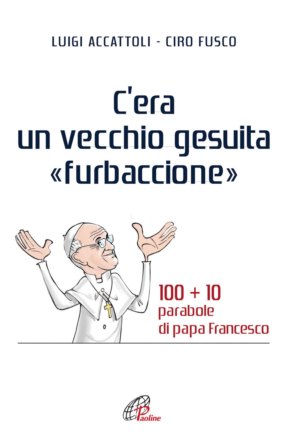 C'era un vecchio gesuita «furbaccione». 100 + 10 parabole di papa Francesco book