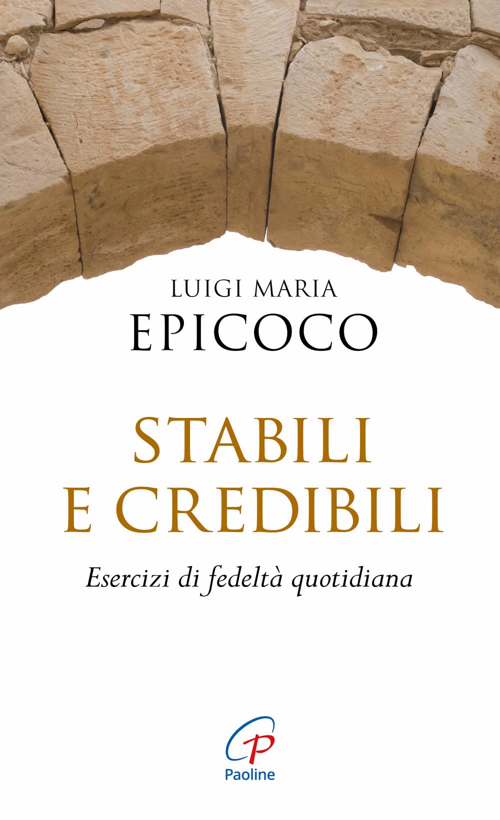 Stabili e credibili. Esercizi di fedeltà quotidiana (Spiritualità del quotidiano, Band 179) Religion & Esotericism
