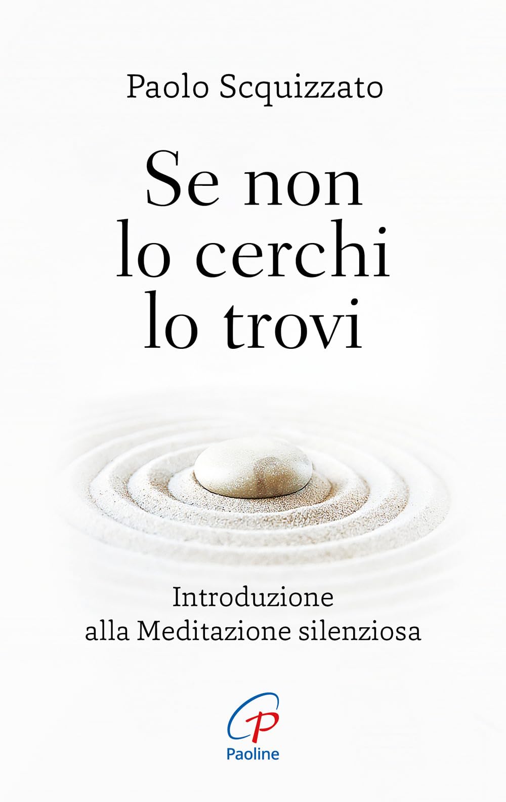 Se non lo cerchi lo trovi. Introduzione alla meditazione silenziosa Religion & Esotericism