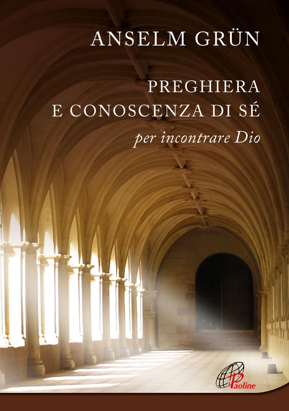 Preghiera e conoscenza di sé. Per incontrare Dio. Nuova ediz. book