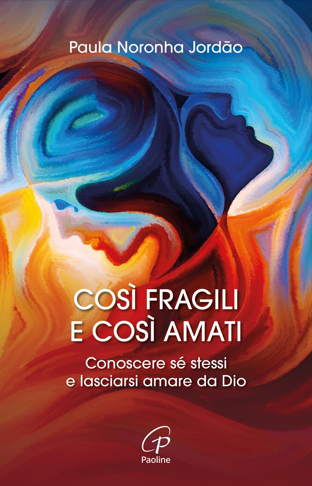Così fragili e così amati. Conoscere sé stessi e lasciarsi amare da Dio Religion & Esotericism