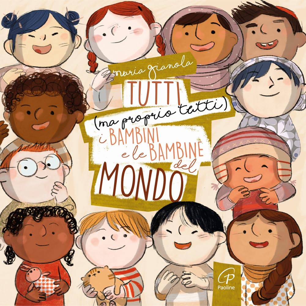 Tutti (ma proprio tutti) i bambini e le bambine del mondo. Ediz. a colori book