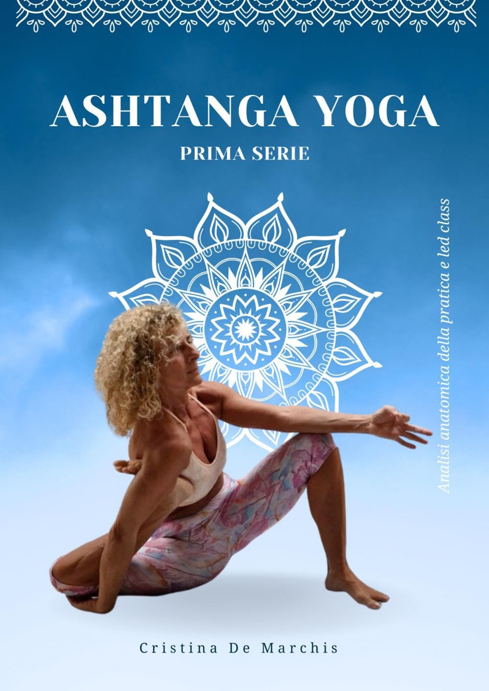 Ashtanga yoga. Prima serie. Analisi anatomica della pratica e led class book
