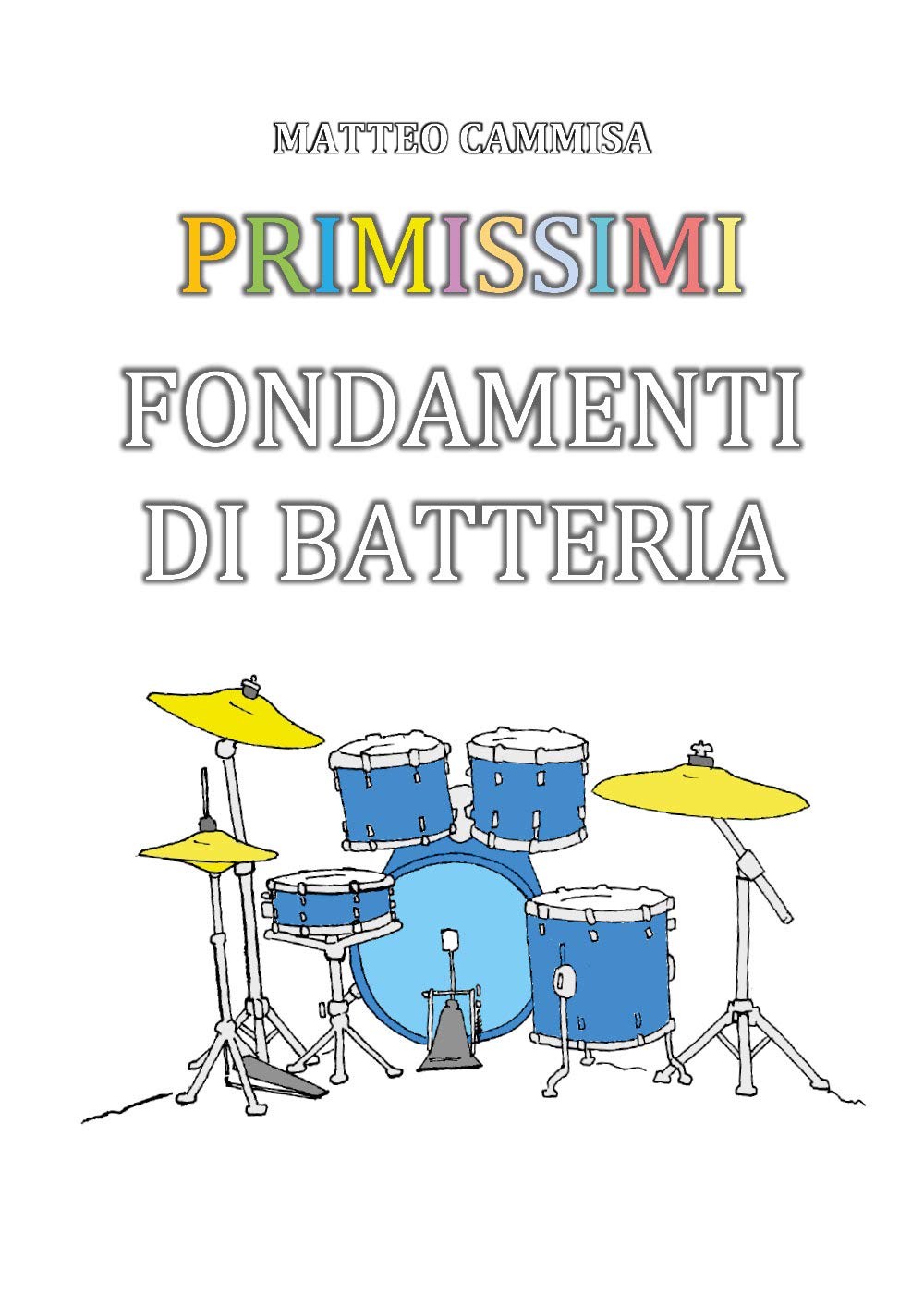 Primissimi fondamenti di batteria. Ediz. illustrata Arts & Music