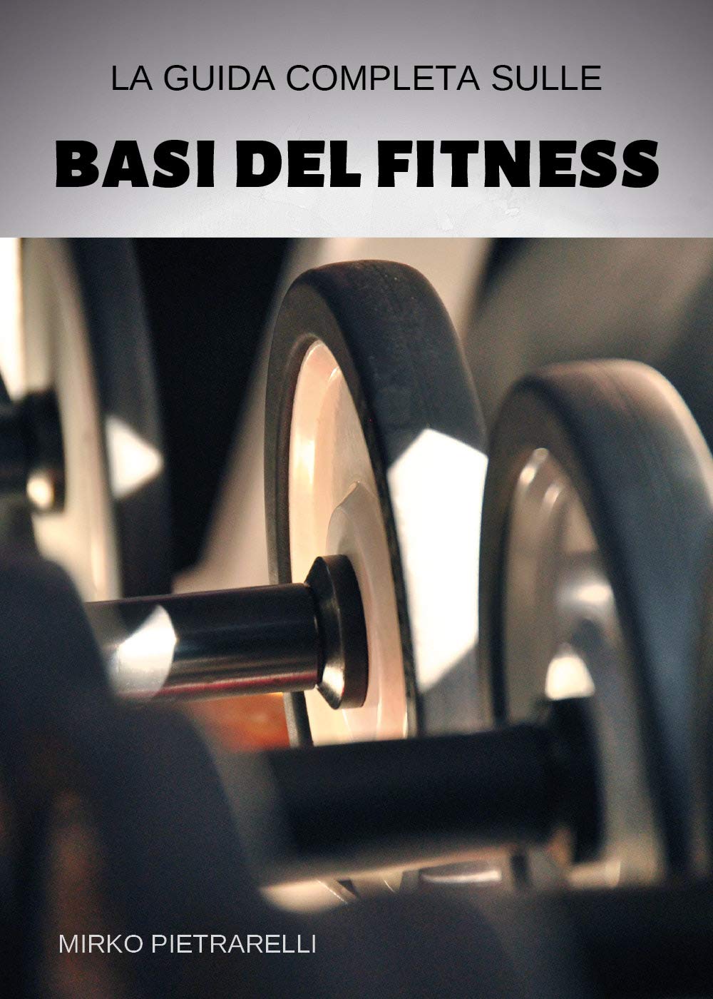 La guida completa sulle basi del fitness Health, Nutrition & Fitness